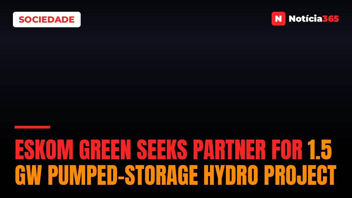 Eskom Green Seeks Partner for 1.5 GW Pumped-Storage Hydro Project