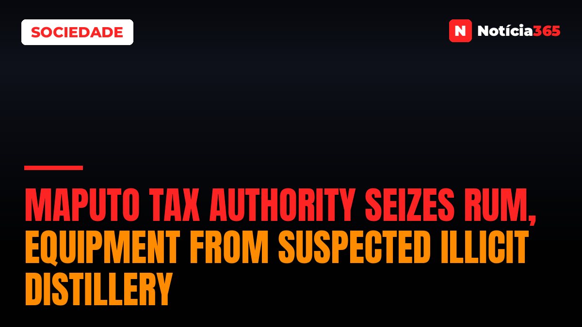 Maputo Tax Authority Seizes Rum, Equipment from Suspected Illicit Distillery