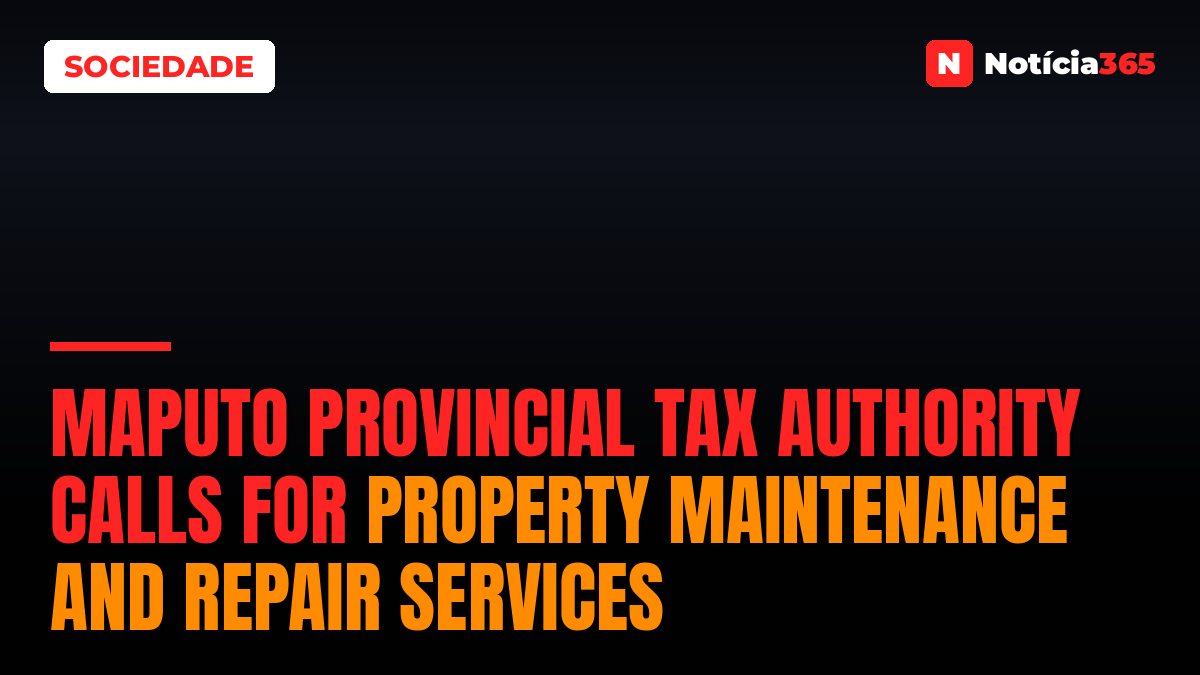 Maputo Provincial Tax Authority calls for property maintenance and repair services