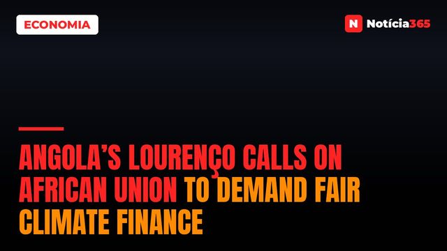 Angola’s Lourenço Calls on African Union to Demand Fair Climate Finance