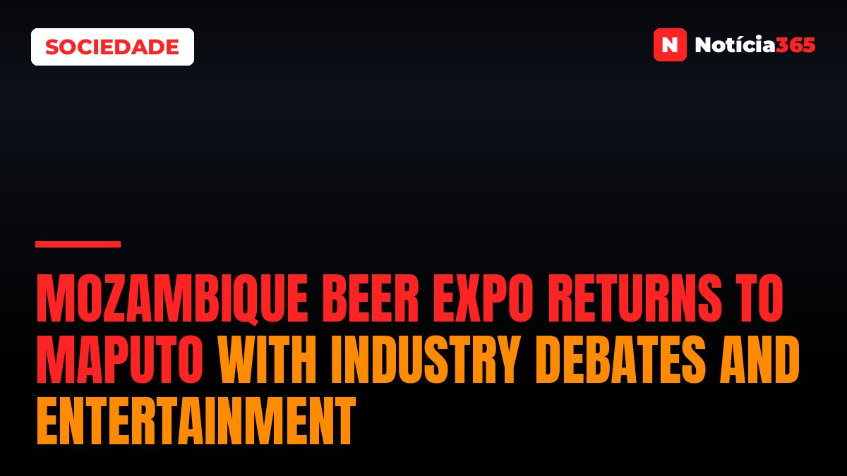 Mozambique Beer Expo Returns to Maputo With Industry Debates And Entertainment