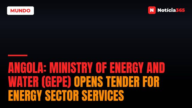 Angola: Ministry of Energy And Water (GEPE) Opens Tender For Energy Sector Services