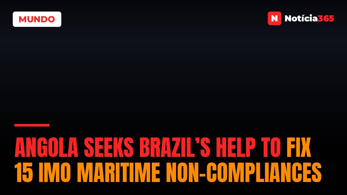 Angola Seeks Brazil’s Help to Fix 15 IMO Maritime Non-Compliances