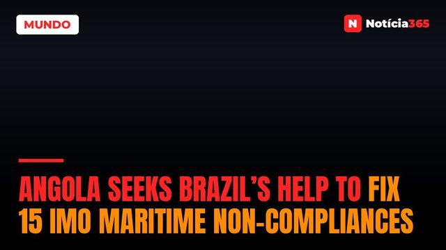 Angola Seeks Brazil’s Help to Fix 15 IMO Maritime Non-Compliances
