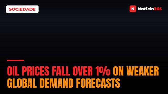 Oil Prices Fall Over 1% on Weaker Global Demand Forecasts