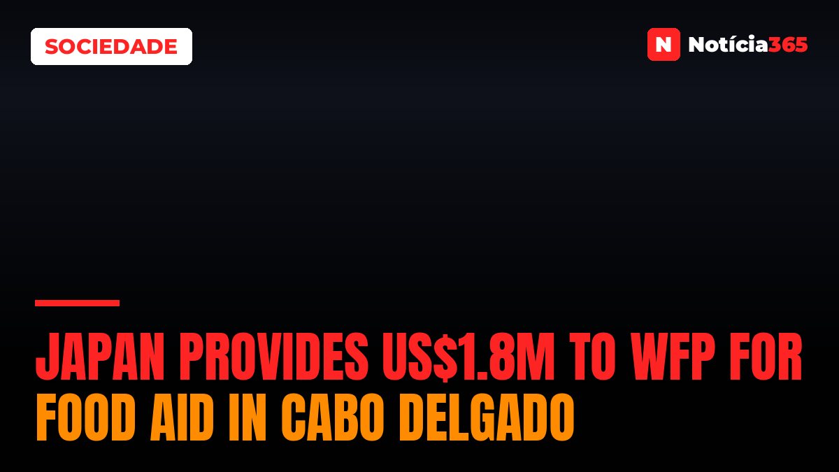 Japan Provides US$1.8M to WFP for Food Aid in Cabo Delgado