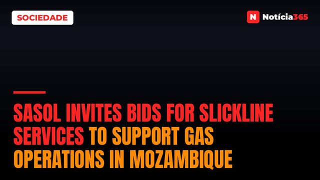 Sasol invites bids for Slickline Services to support gas operations in Mozambique