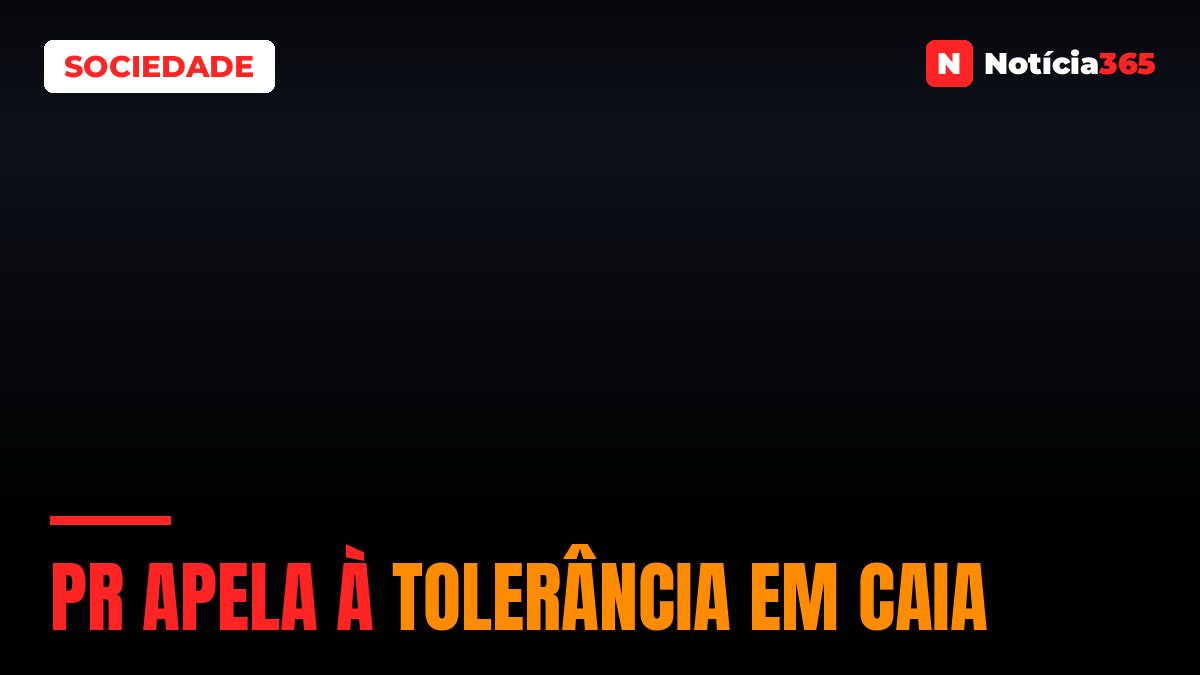 PR apela à tolerância em Caia