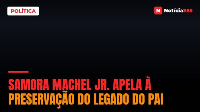 Samora Machel Jr. apela à preservação do legado do pai