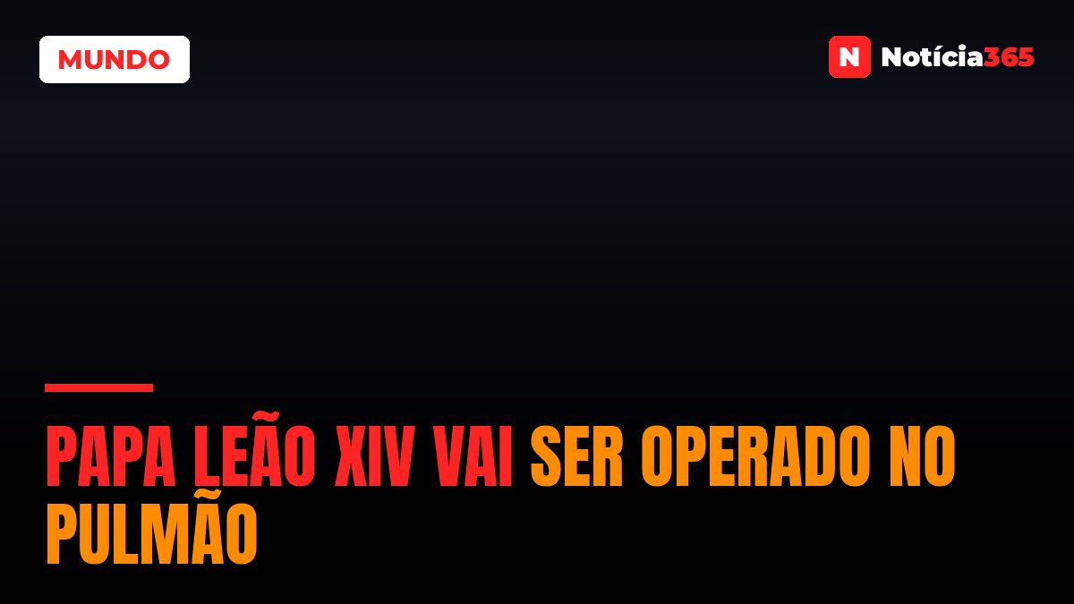 Papa Leão XIV vai ser operado no pulmão