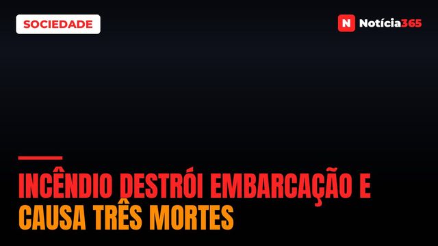 Incêndio destrói embarcação e causa três mortes