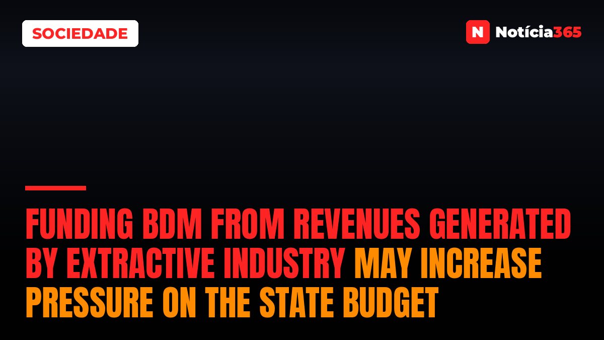 Funding BDM from revenues generated by extractive industry may increase pressure on the State Budget