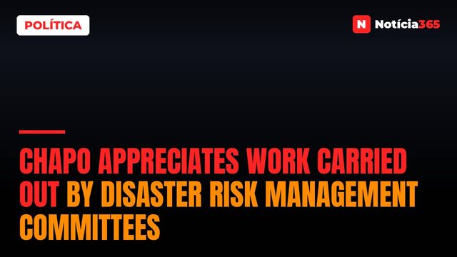 Chapo appreciates work carried out by disaster risk management committees