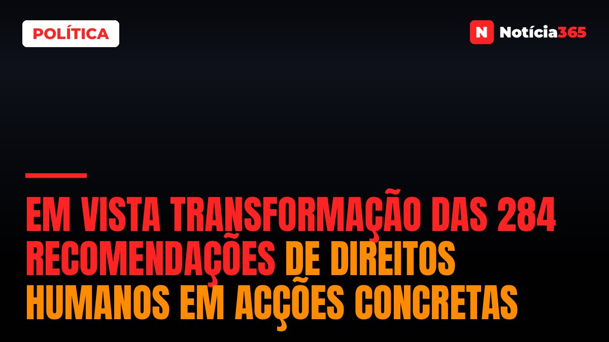 Em vista transformação das 284 recomendações de direitos humanos em acções concretas