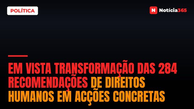 Em vista transformação das 284 recomendações de direitos humanos em acções concretas