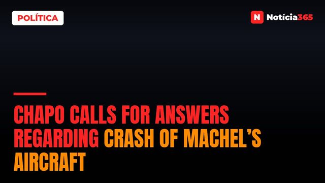 Chapo calls for answers regarding crash of Machel’s aircraft