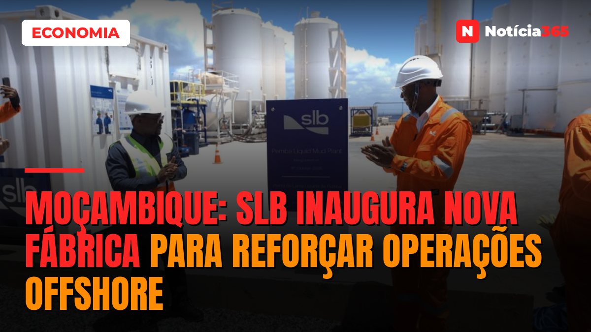 MOÇAMBIQUE: SLB INAUGURA NOVA FÁBRICA PARA REFORÇAR OPERAÇÕES OFFSHORE