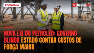 Nova Lei do Petróleo: Governo blinda Estado contra custos de Força Maior