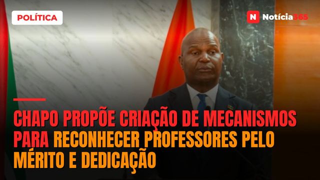 Chapo propõe criação de mecanismos para reconhecer professores pelo mérito e dedicação