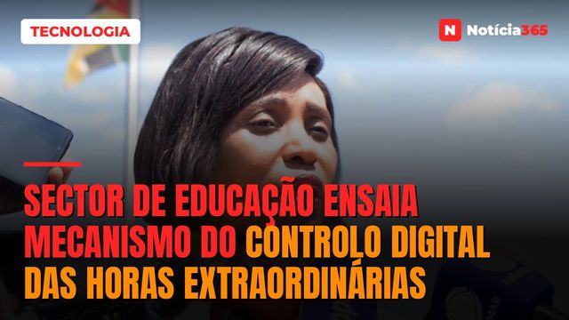 Sector de educação ensaia mecanismo do controlo digital das horas extraordinárias