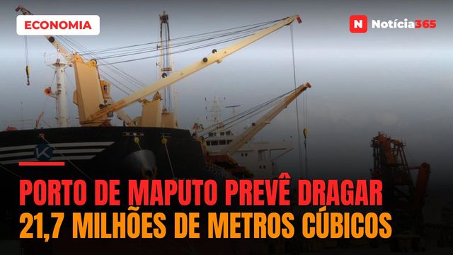 Porto de Maputo prevê dragar 21,7 milhões de metros cúbicos