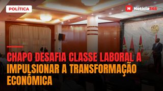 Chapo desafia classe laboral a impulsionar a transformação económica