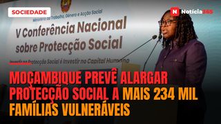 Moçambique prevê alargar protecção social a mais 234 mil famílias vulneráveis