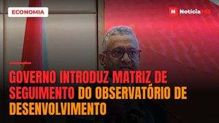 Governo introduz matriz de seguimento do Observatório de Desenvolvimento