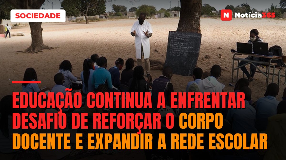Educação continua a enfrentar desafio de reforçar o corpo docente e expandir a rede escolar
