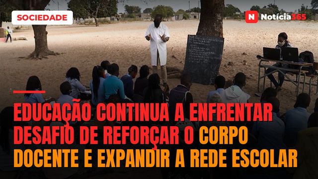 Educação continua a enfrentar desafio de reforçar o corpo docente e expandir a rede escolar
