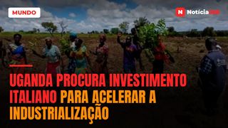 Uganda procura investimento italiano para acelerar a industrialização