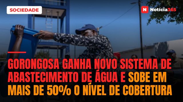 Gorongosa ganha novo sistema de abastecimento de água e sobe em mais de 50% o nível de cobertura