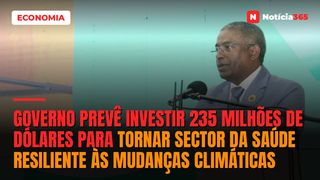 Governo prevê investir 235 milhões de dólares para tornar sector da saúde resiliente às mudanças climáticas