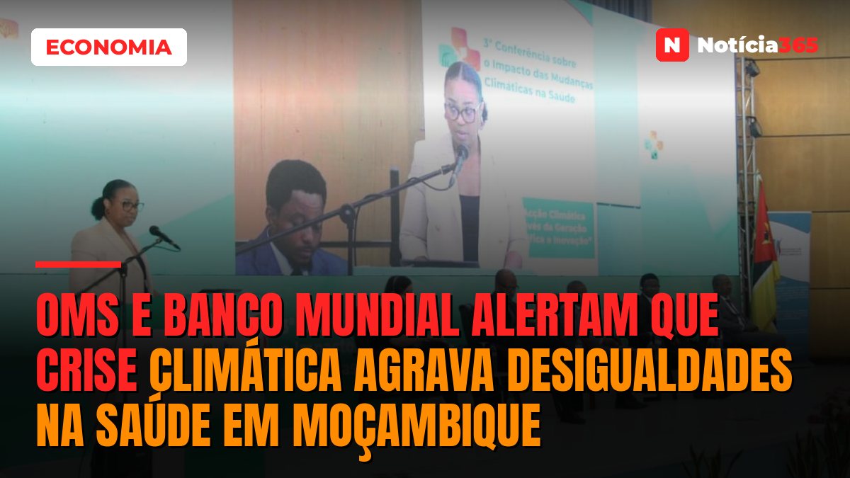 OMS e Banco Mundial alertam que crise climática agrava desigualdades na saúde em Moçambique