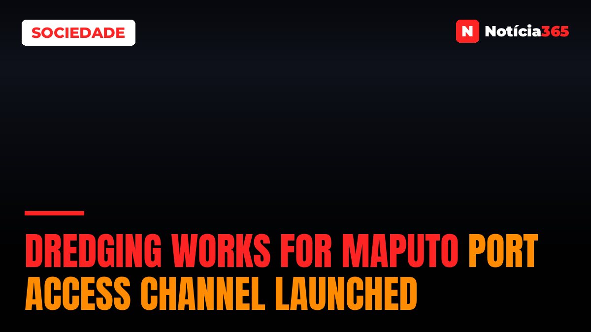 Dredging works for Maputo Port access channel launched