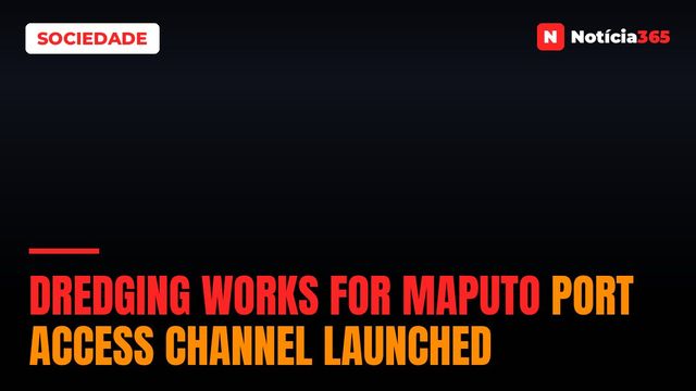 Dredging works for Maputo Port access channel launched