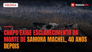 Chapo exige esclarecimento da morte de Samora Machel, 40 anos depois