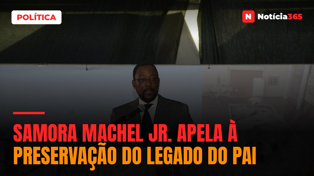 Samora Machel Jr. apela à preservação do legado do pai
