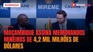 Moçambique assina memorandos mineiros de 4,2 mil milhões de dólares