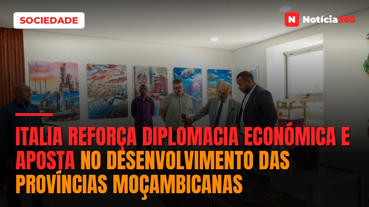 Italia reforça diplomacia económica e aposta no desenvolvimento das províncias moçambicanas
