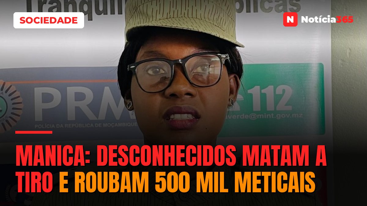 Manica: desconhecidos matam a tiro e roubam 500 mil meticais