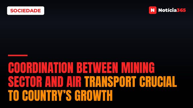 Coordination between mining sector and air transport crucial to country’s growth