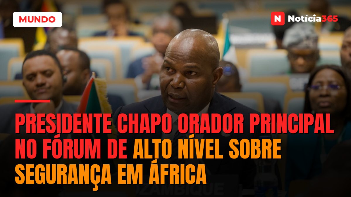 Presidente Chapo orador principal no Fórum de Alto Nível sobre Segurança em África