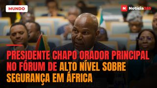 Presidente Chapo orador principal no Fórum de Alto Nível sobre Segurança em África