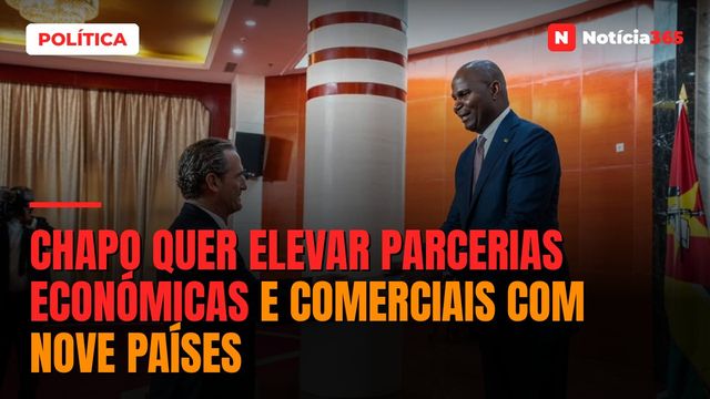 Chapo quer elevar parcerias económicas e comerciais com nove países