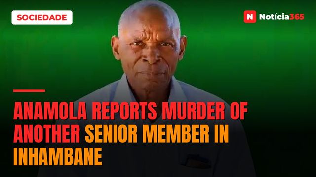 Anamola reports murder of another senior member in Inhambane
