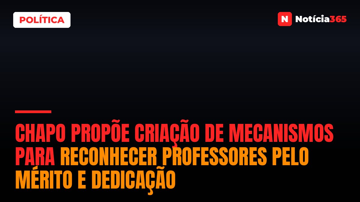Chapo propõe criação de mecanismos para reconhecer professores pelo mérito e dedicação