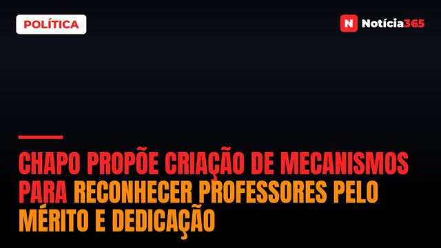 Chapo propõe criação de mecanismos para reconhecer professores pelo mérito e dedicação