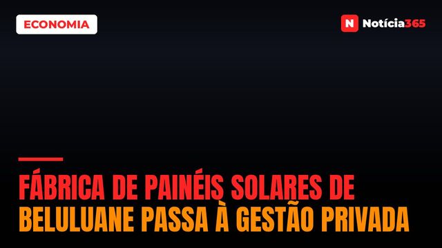 Fábrica de painéis solares de Beluluane passa à gestão privada