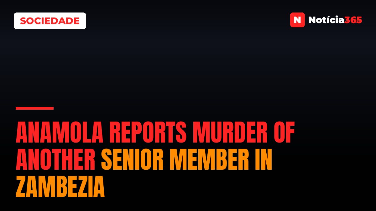 Anamola reports murder of another senior member in Zambezia